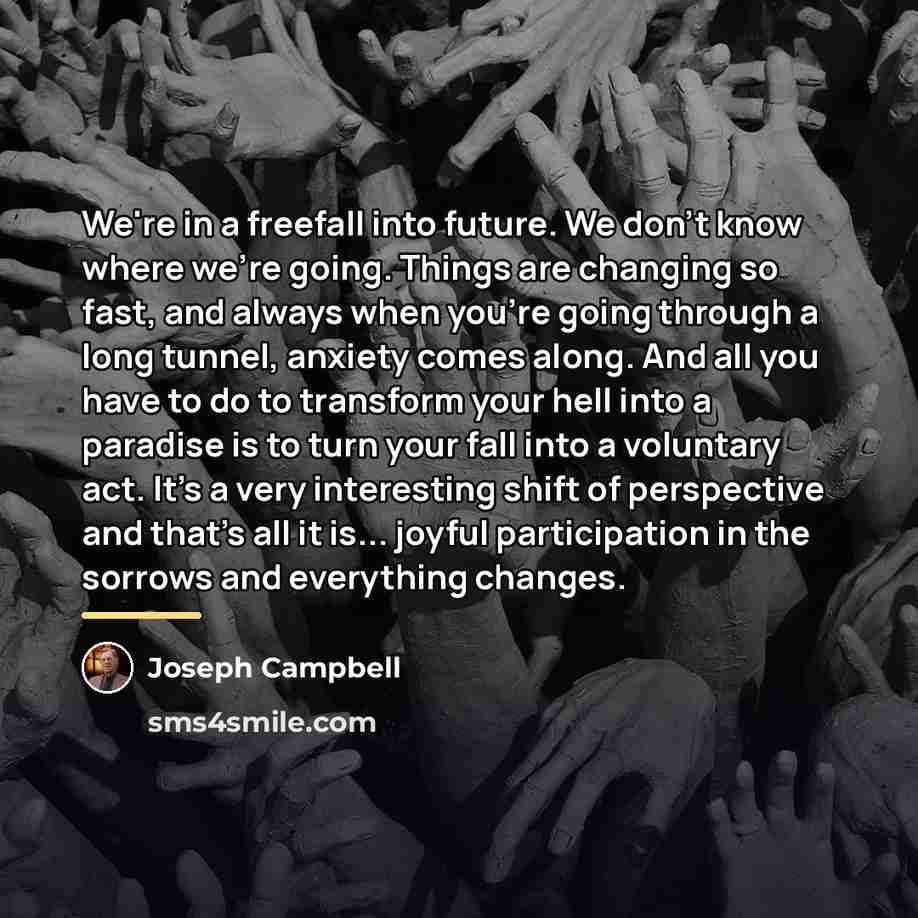 “We're in a freefall into future. We don't know where…” quote by Joseph Campbell