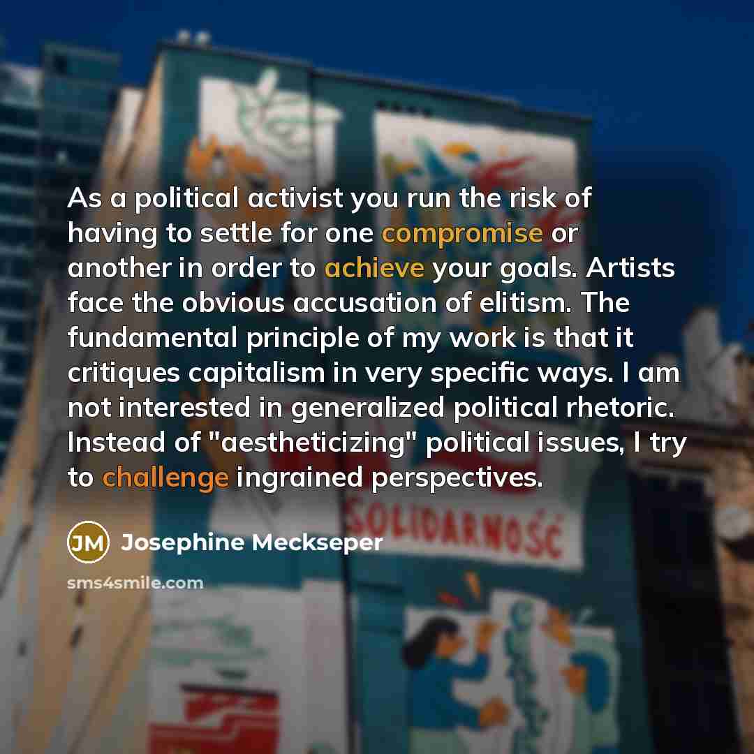 “As a political activist you run the risk of having…” quote by Josephine Meckseper