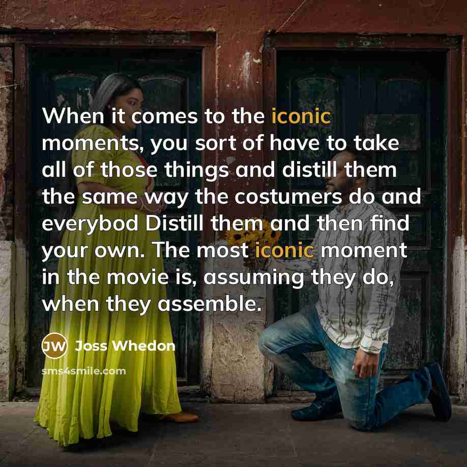 “When it comes to the iconic moments, you sort of…” quote by Joss Whedon