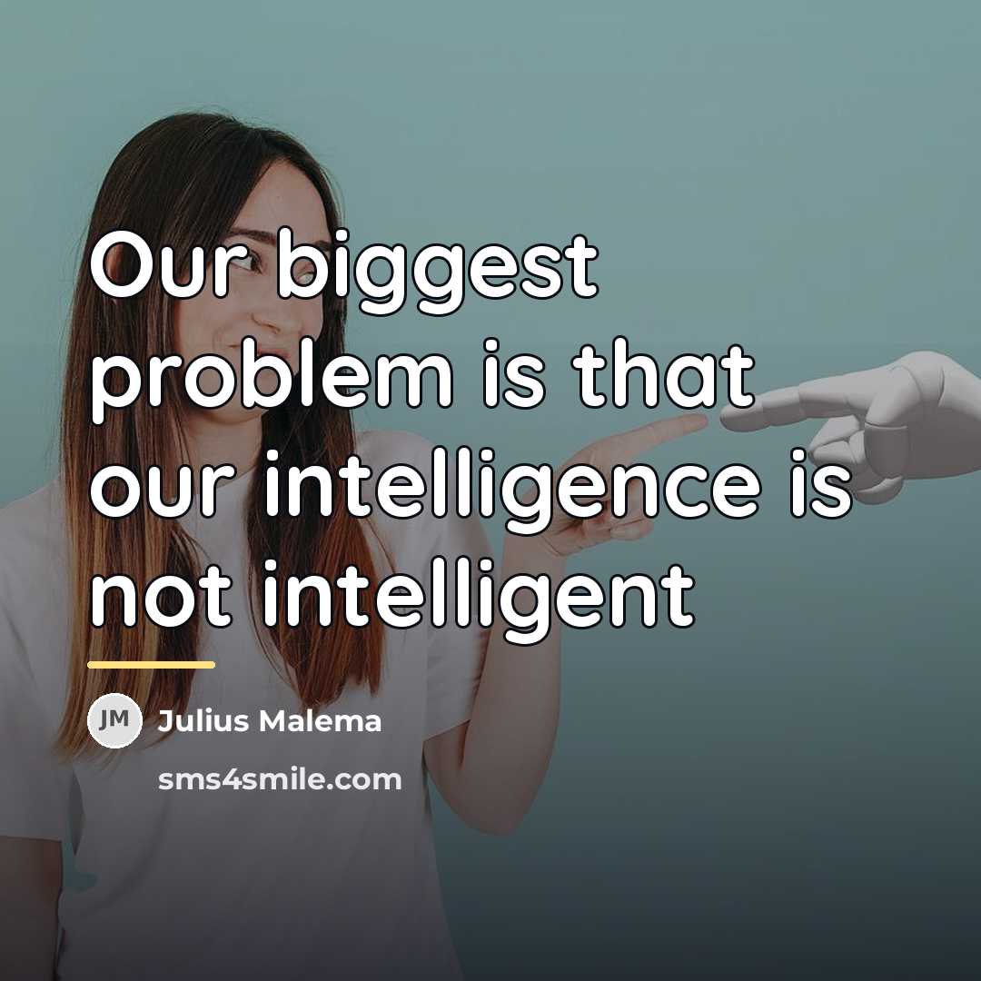 “Our biggest problem is that our intelligence is not intelligent…” quote by Julius Malema