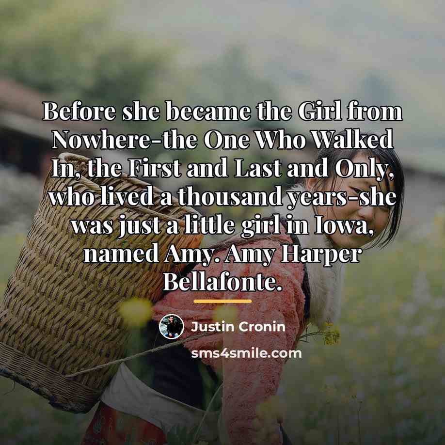 “Before she became the Girl from Nowhere-the One Who Walked…” quote by Justin Cronin