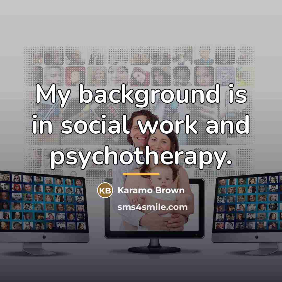 “My background is in social work and psychotherapy.…” quote by Karamo Brown