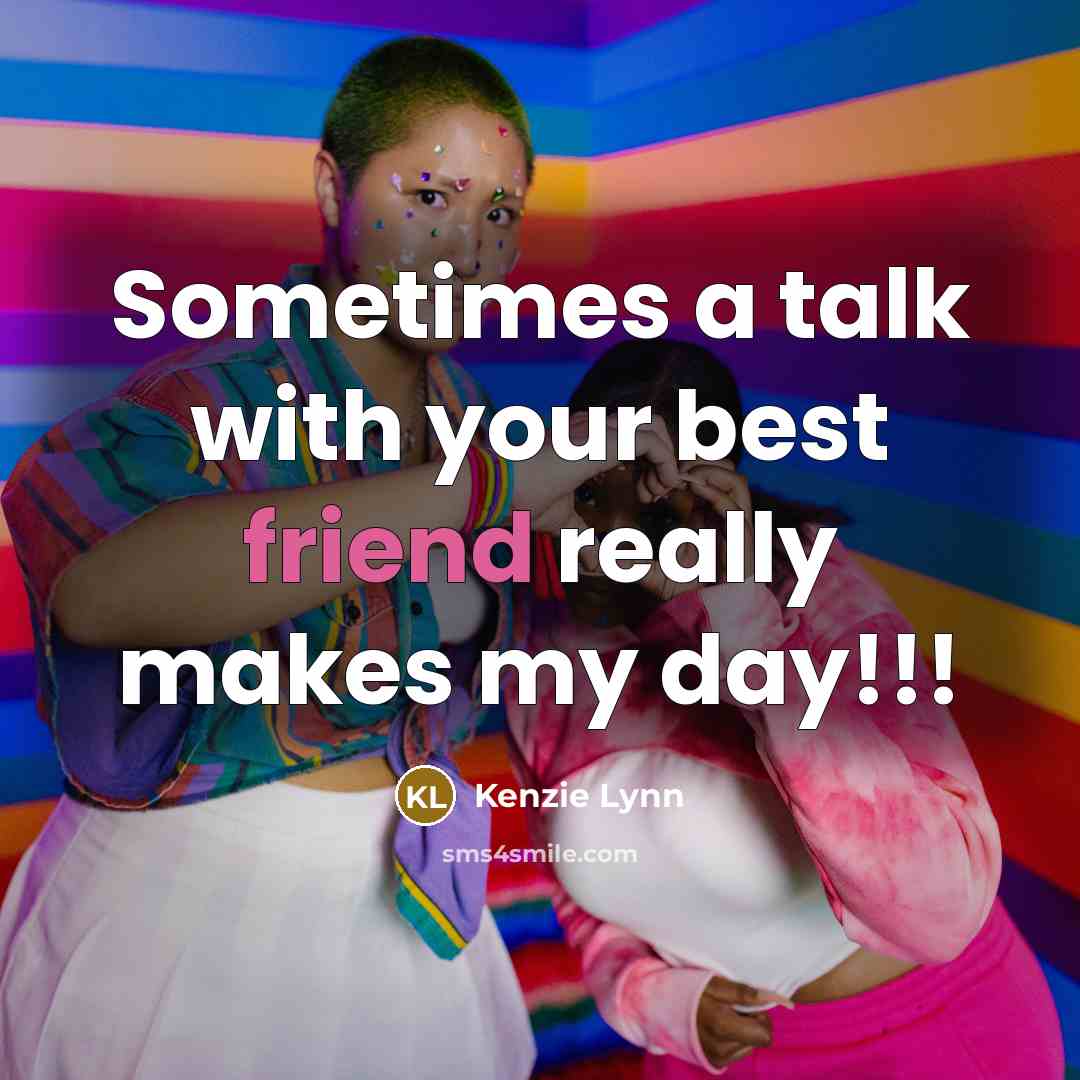 “Sometimes a talk with your best friend really makes my…” quote by Kenzie Lynn