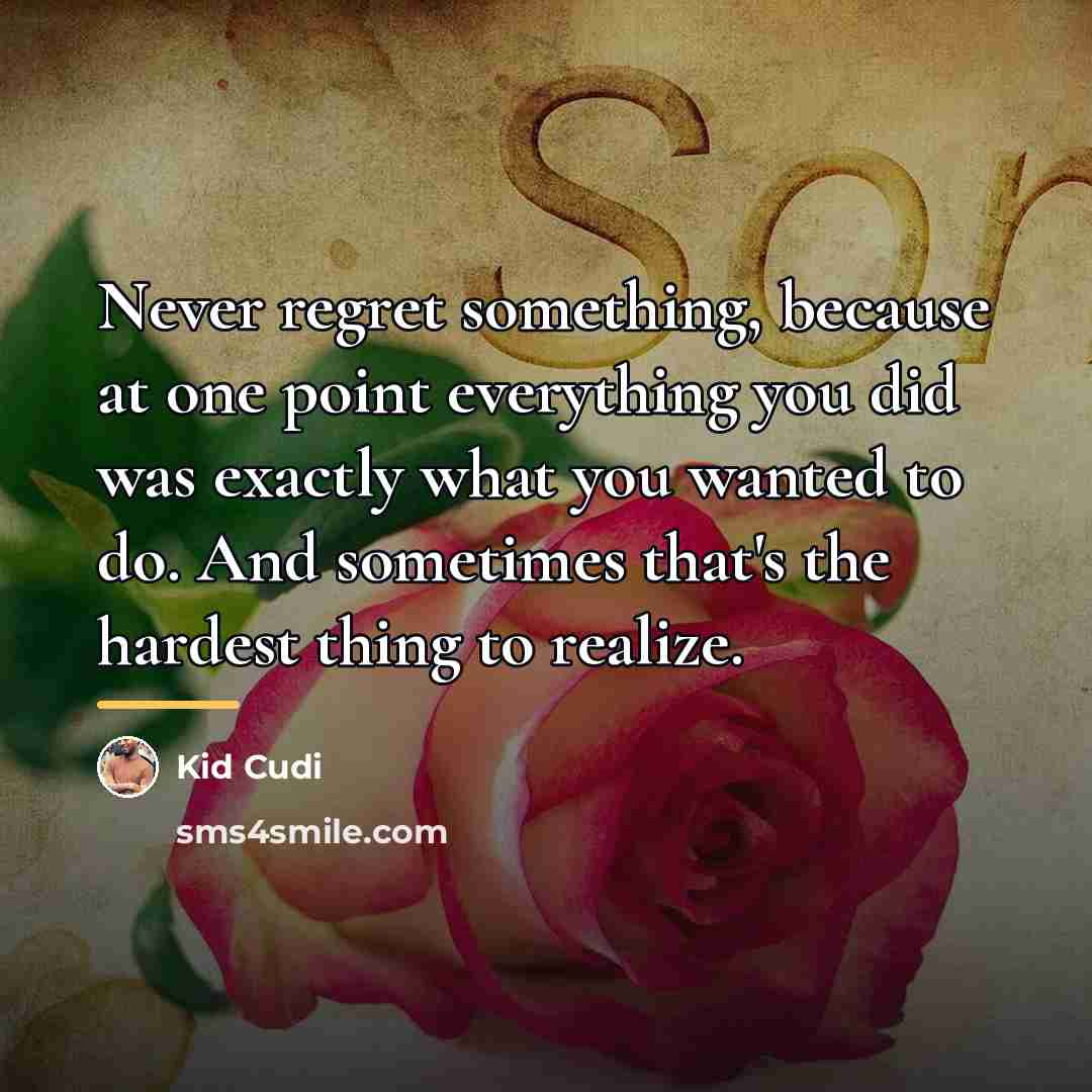 “Never regret something, because at one point everything you did…” quote by Kid Cudi