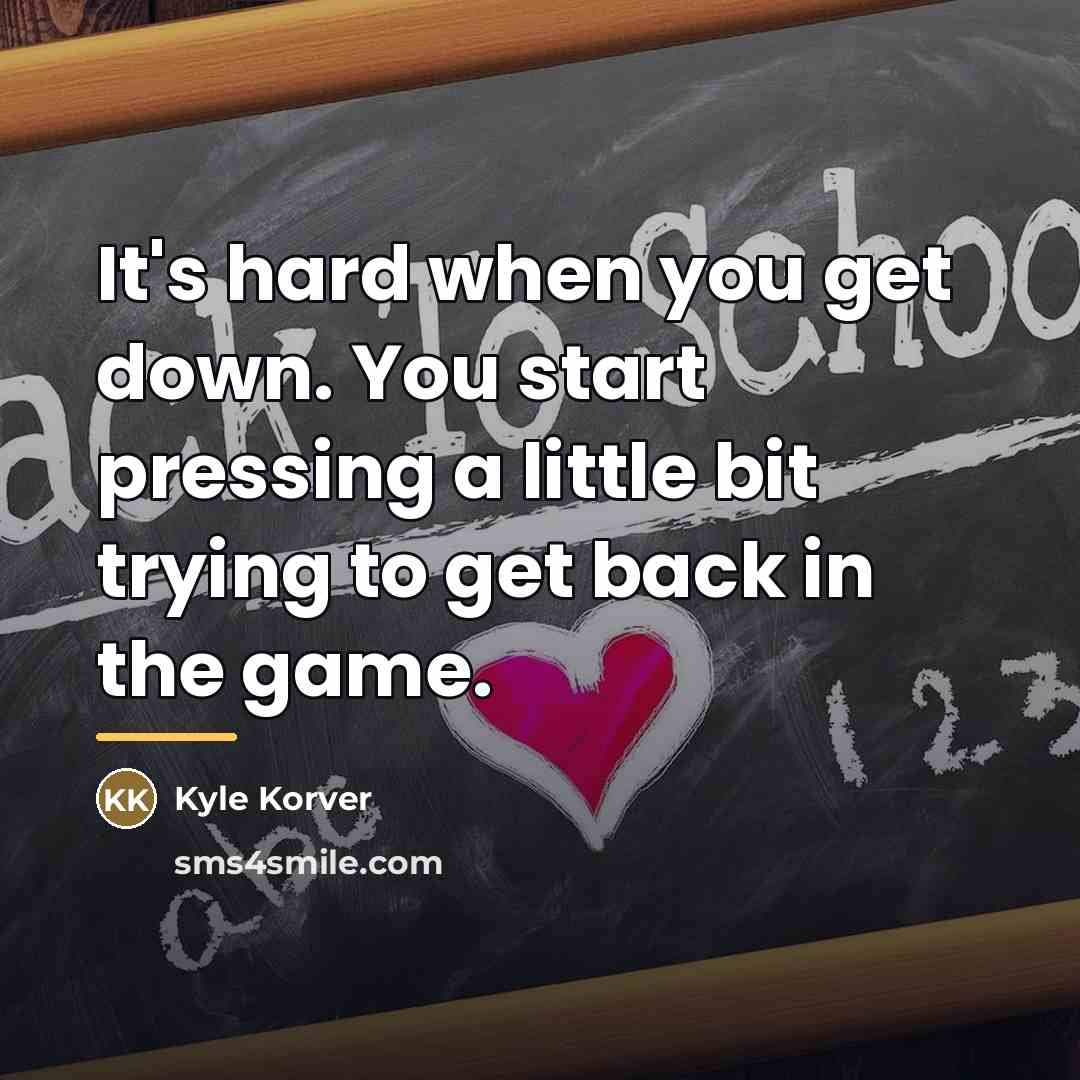 “It's hard when you get down. You start pressing a…” quote by Kyle Korver
