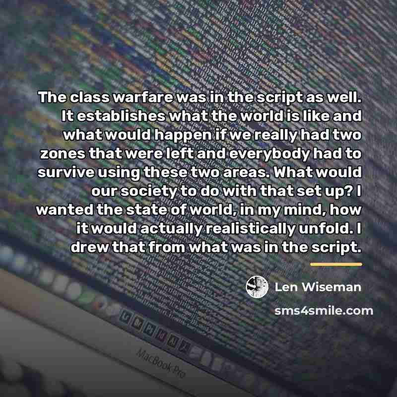 “The class warfare was in the script as well. It…” quote by Len Wiseman