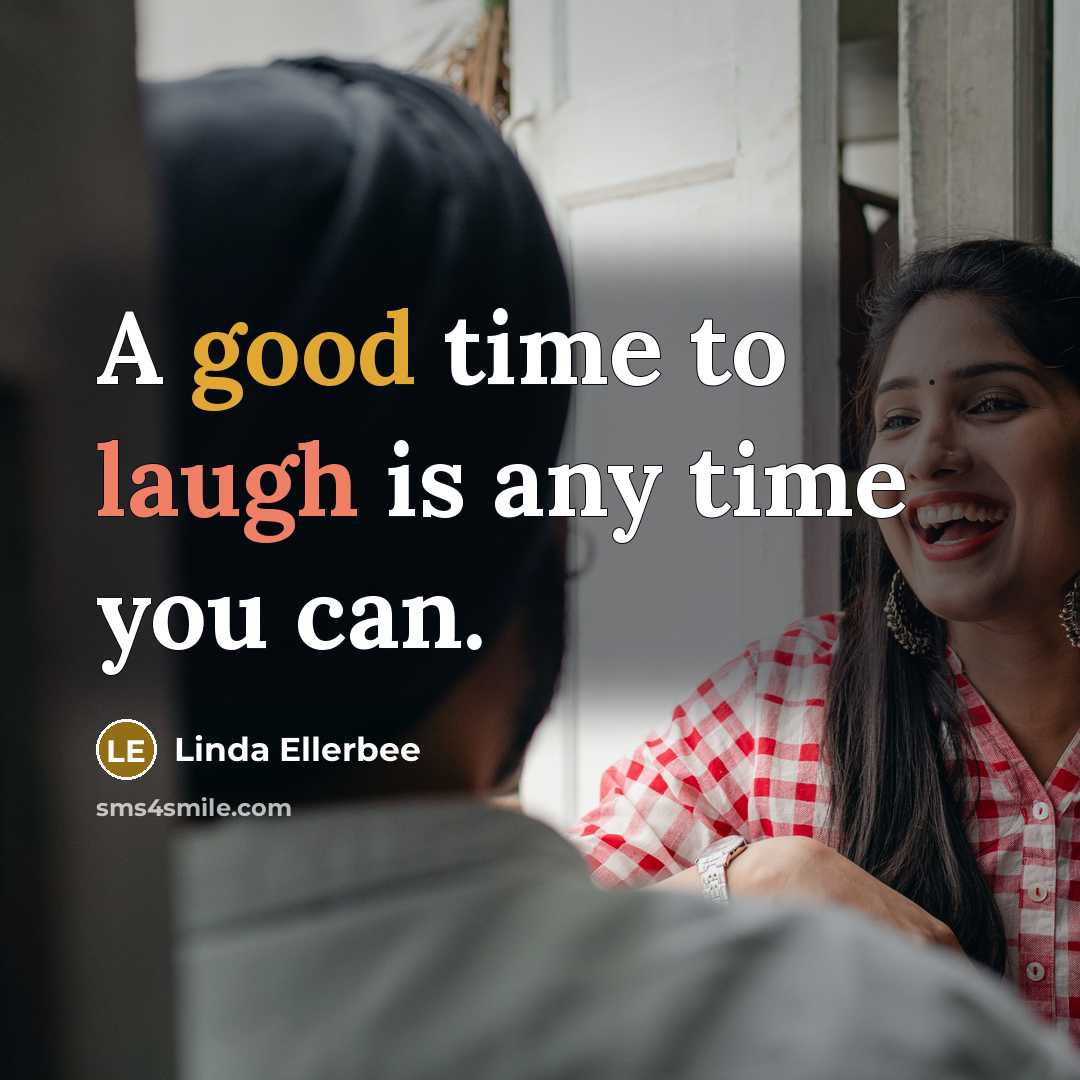 “A good time to laugh is any time you can.…” quote by Linda Ellerbee
