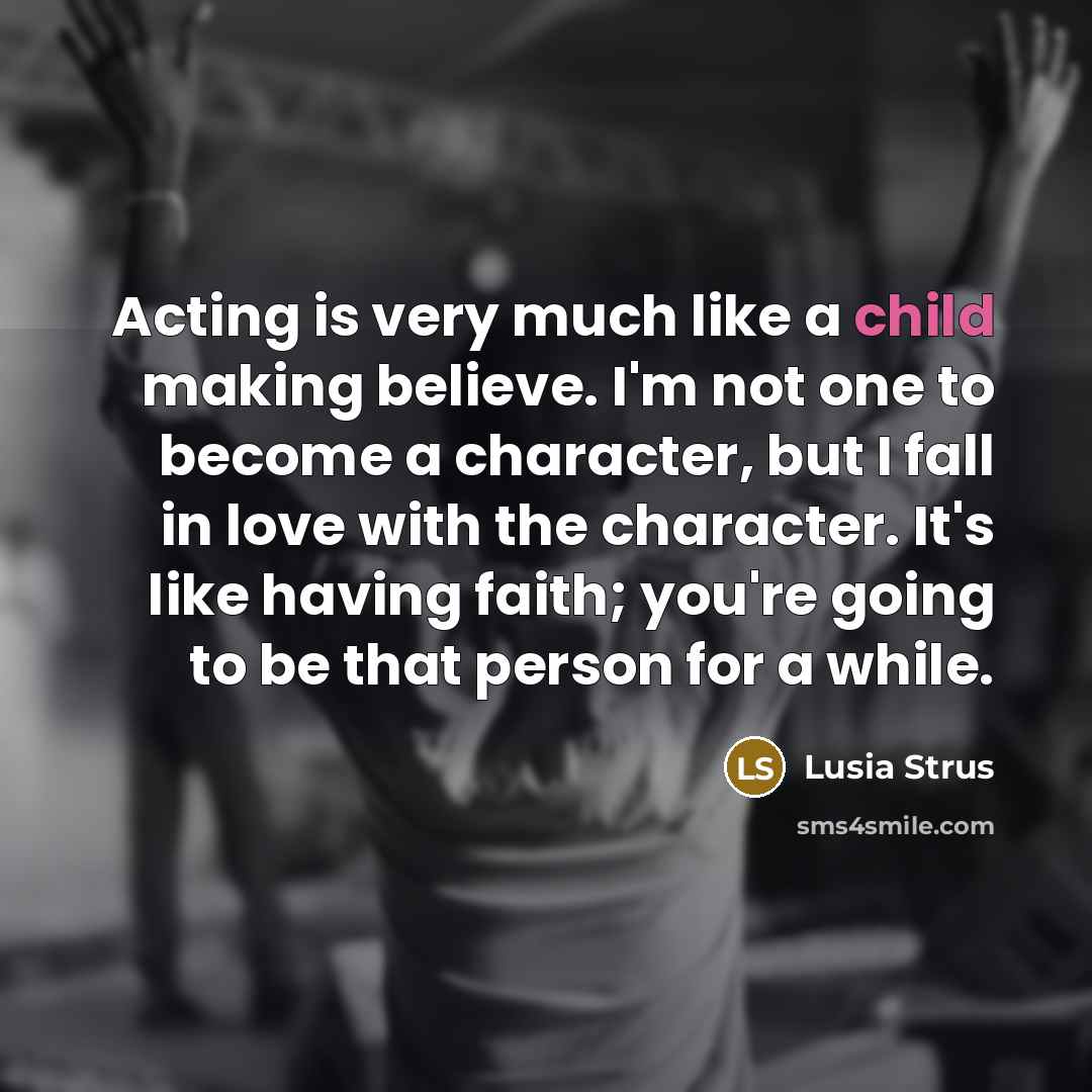 “Acting is very much like a child making believe. I'm…” quote by Lusia Strus