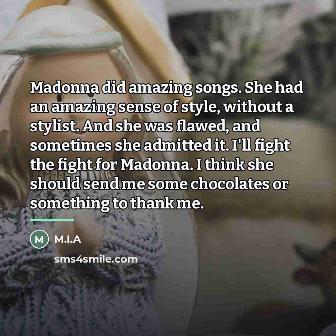 “Madonna did amazing songs. She had an amazing sense of…” quote by M.I.A