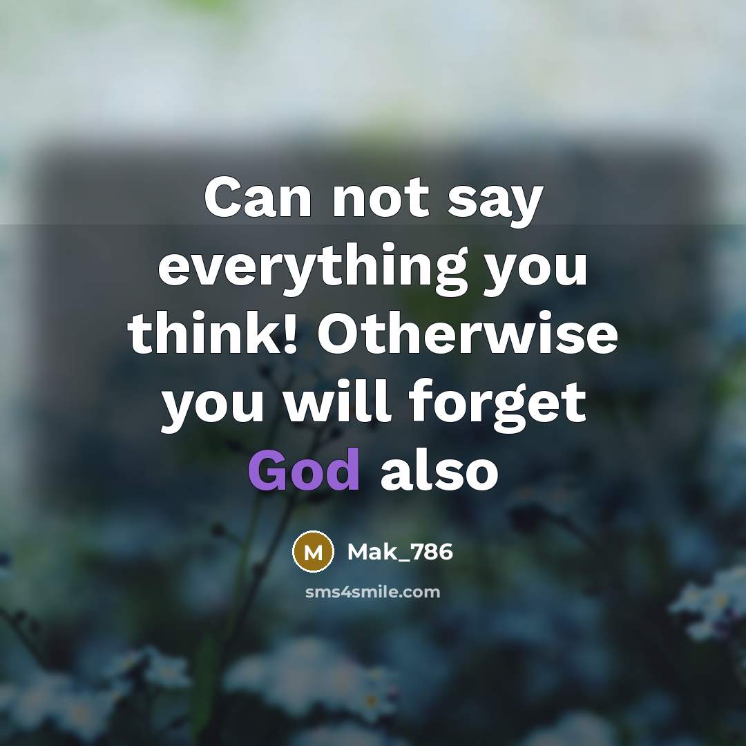 “Can not say everything you think! Otherwise you will forget…” quote by Mak_786