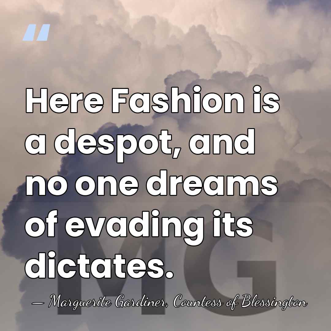 Here Fashion is a despot, and no one dreams of evading its&hellip; - Marguerite Gardiner, Countess of Blessington
