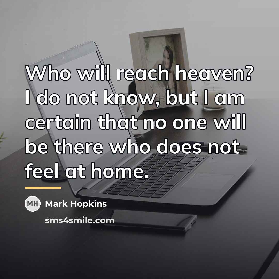 “Who will reach heaven? I do not know, but I…” quote by Mark Hopkins