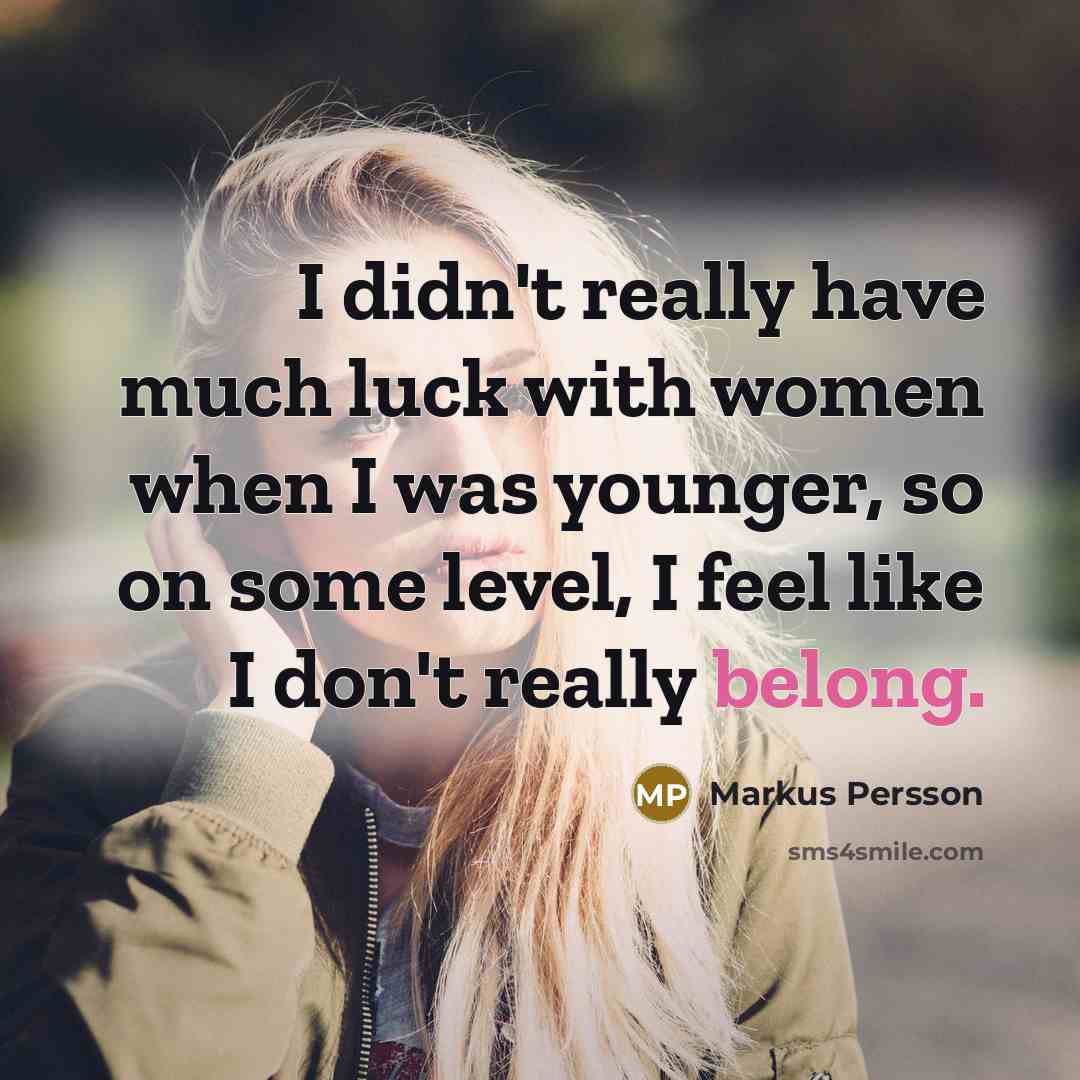 “I didn't really have much luck with women when I…” quote by Markus Persson