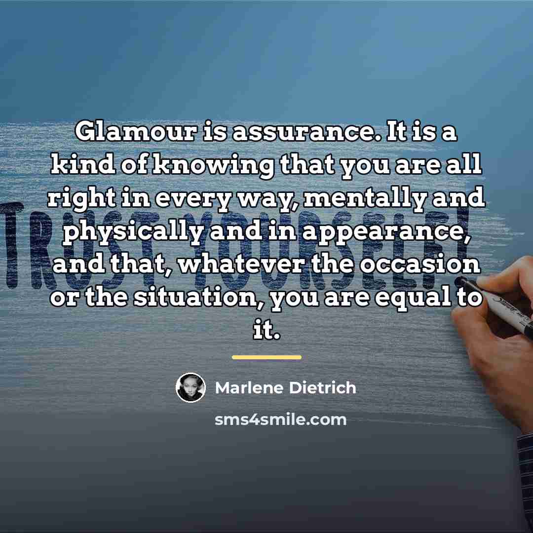 “Glamour is assurance. It is a kind of knowing that…” quote by Marlene Dietrich