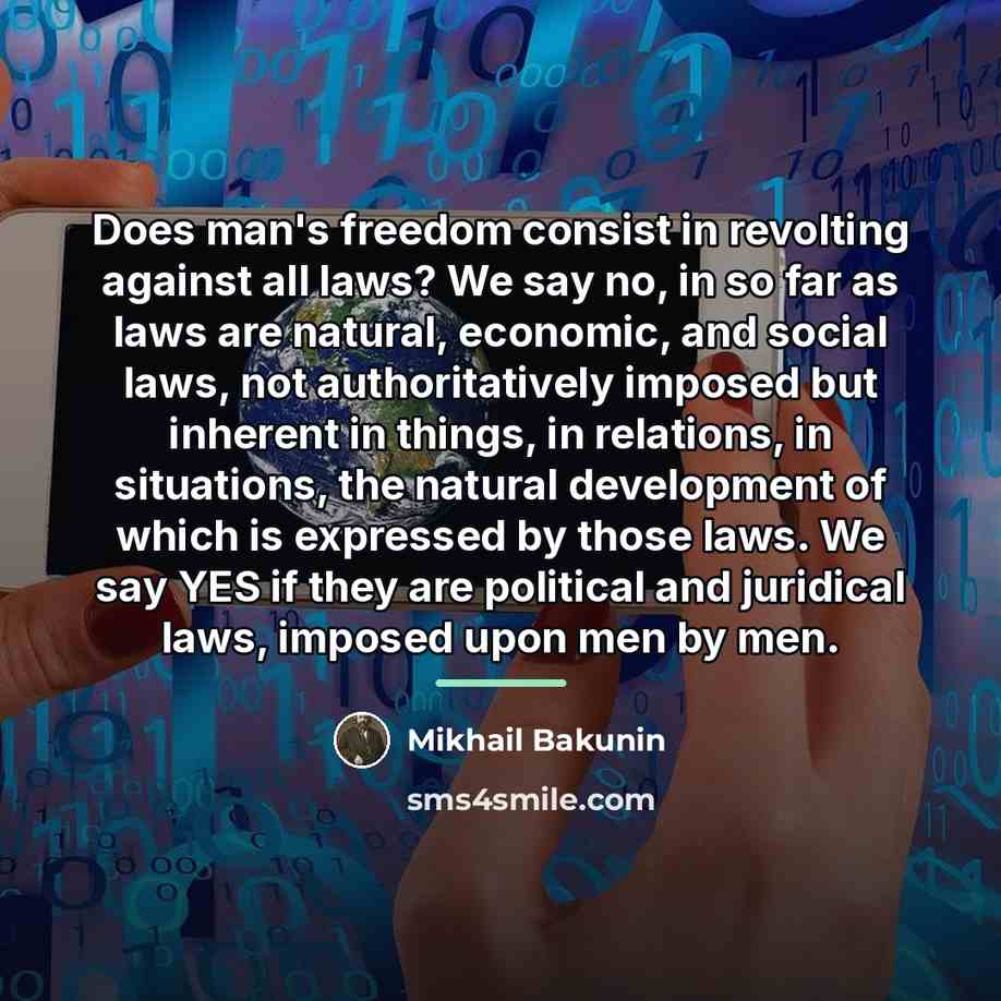 “Does man's freedom consist in revolting against all laws? We…” quote by Mikhail Bakunin