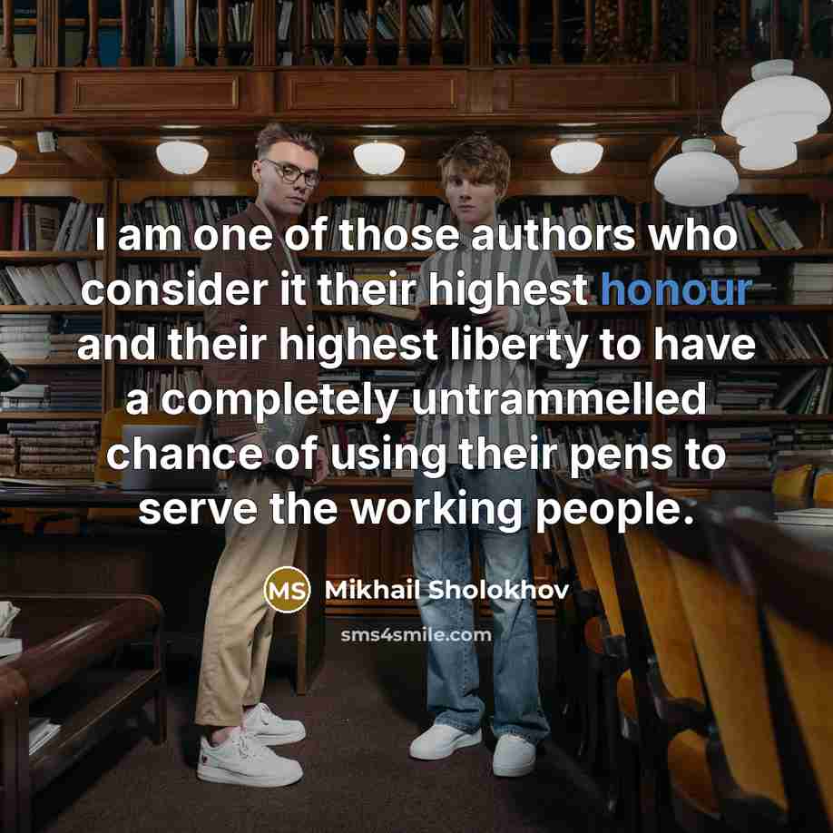 “I am one of those authors who consider it their…” quote by Mikhail Sholokhov