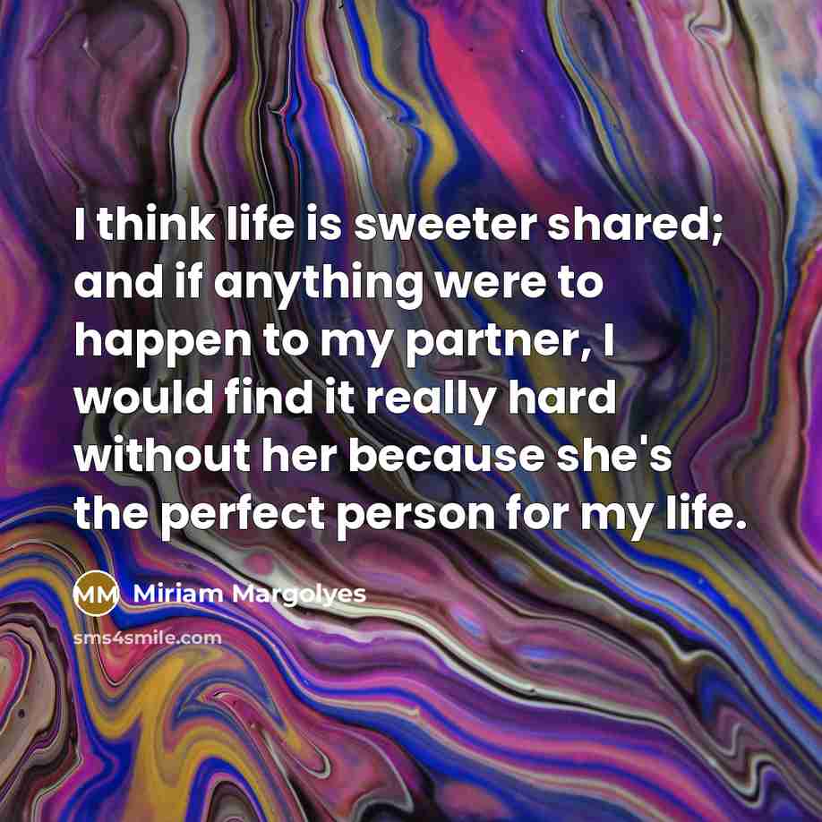 “I think life is sweeter shared; and if anything were…” quote by Miriam Margolyes