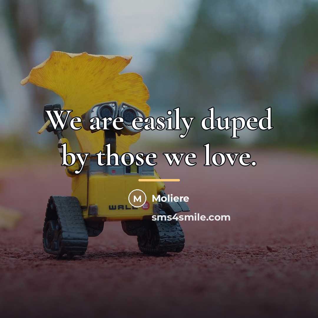 “We are easily duped by those we love.…” quote by Moliere