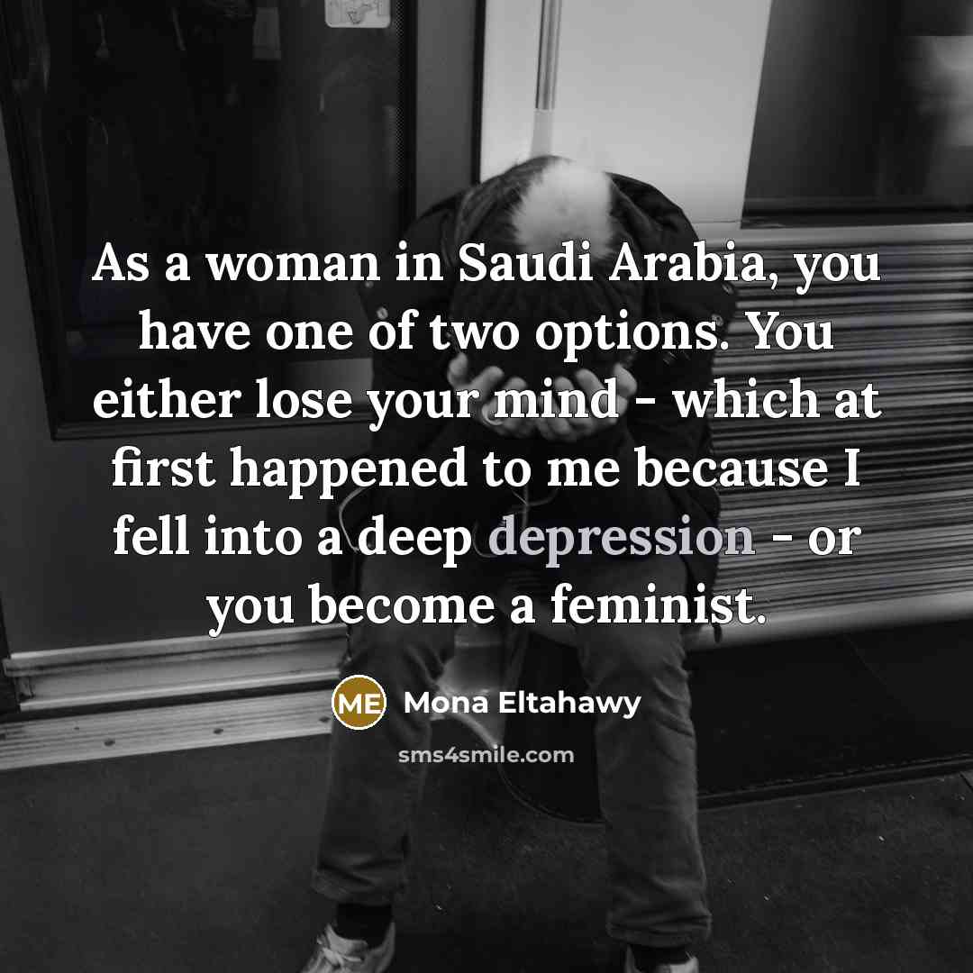 “As a woman in Saudi Arabia, you have one of…” quote by Mona Eltahawy