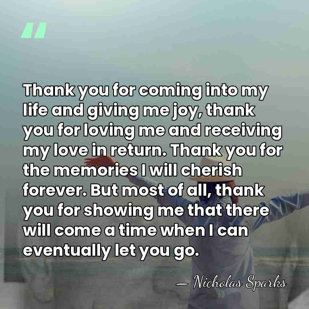 Thank you for coming into my life and giving me joy, thank&hellip; - Nicholas Sparks