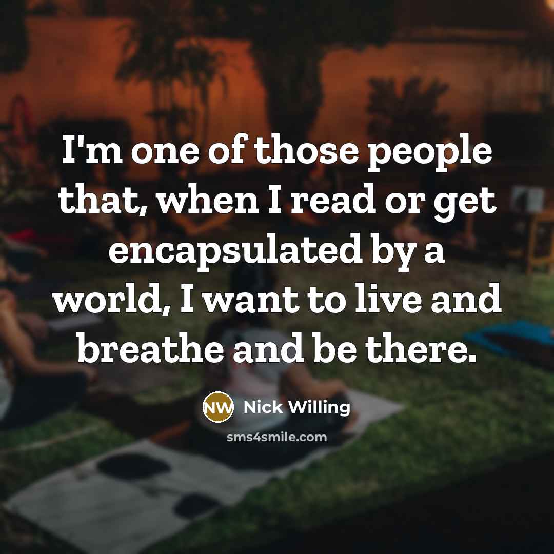 “I'm one of those people that, when I read or…” quote by Nick Willing