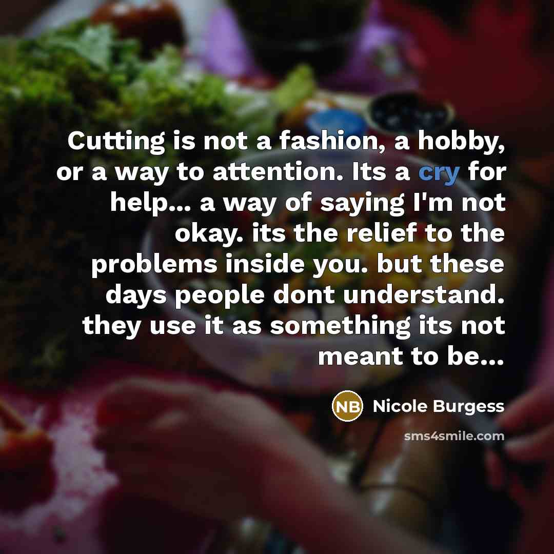 “Cutting is not a fashion, a hobby, or a way…” quote by Nicole Burgess