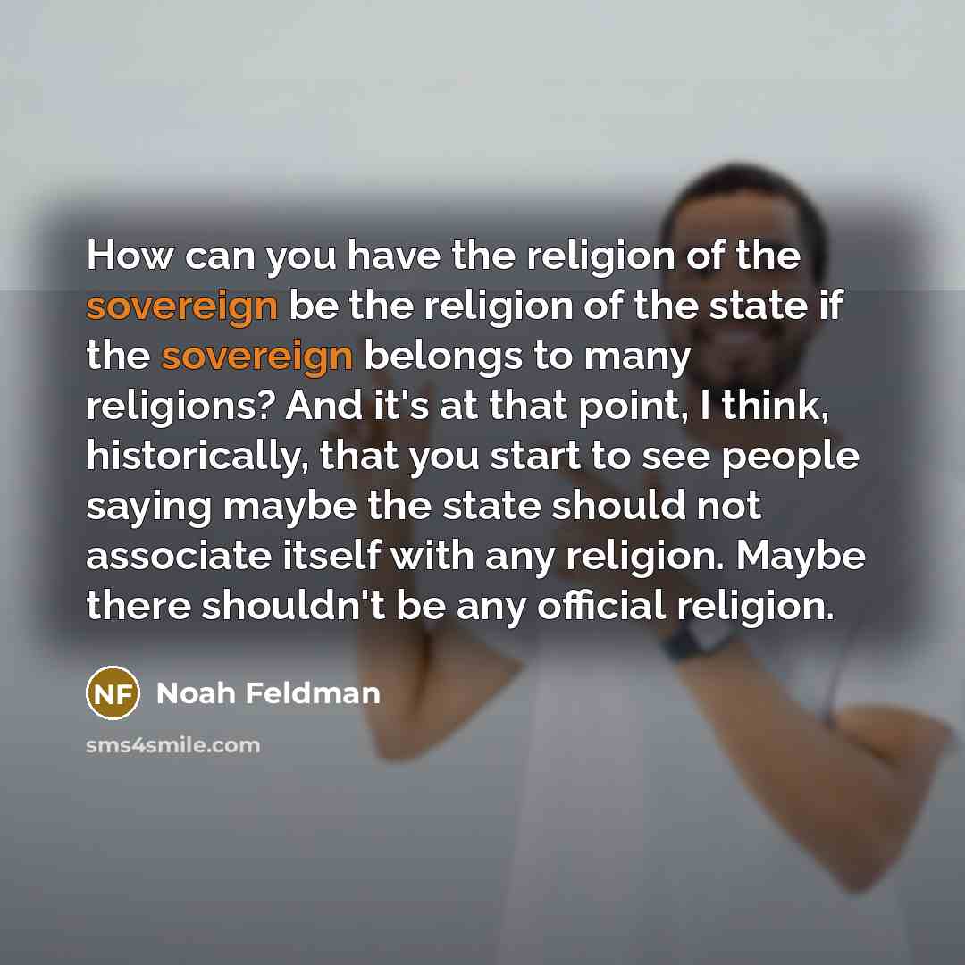“How can you have the religion of the sovereign be…” quote by Noah Feldman