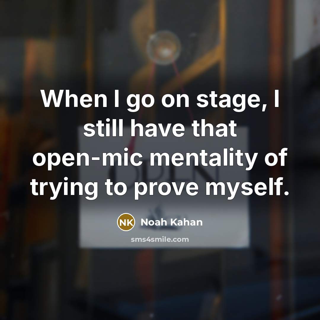 “When I go on stage, I still have that open-mic…” quote by Noah Kahan