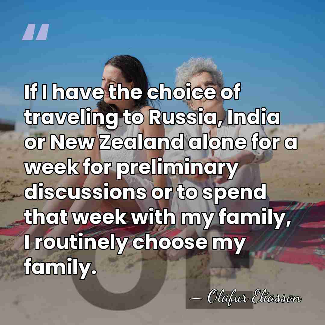 If I have the choice of traveling to Russia, India or New&hellip; - Olafur Eliasson