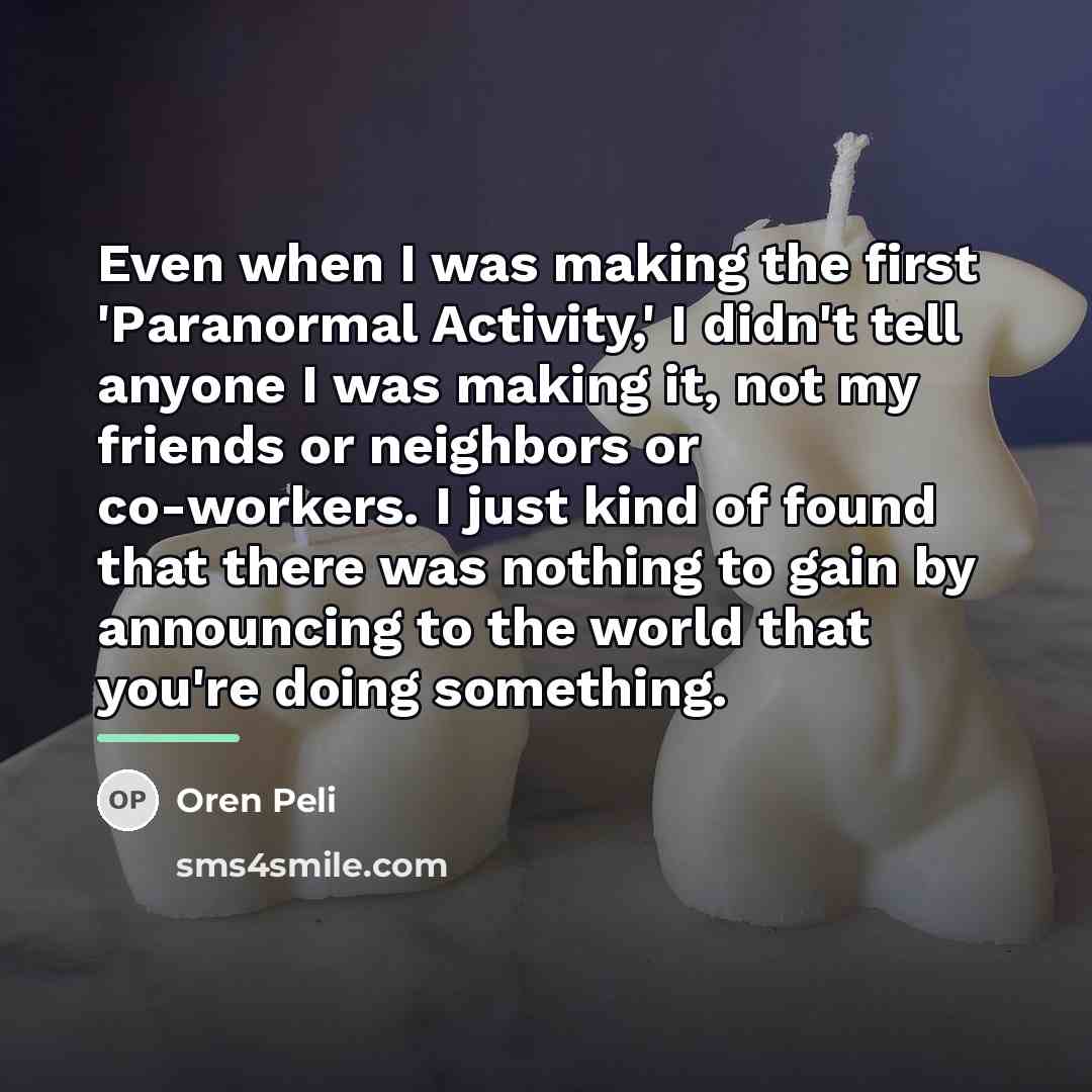 “Even when I was making the first 'Paranormal Activity,' I…” quote by Oren Peli