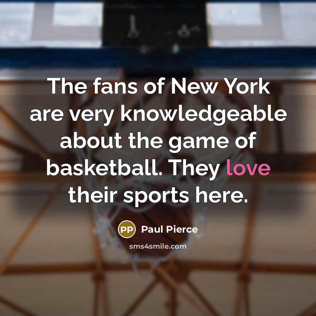 “The fans of New York are very knowledgeable about the…” quote by Paul Pierce