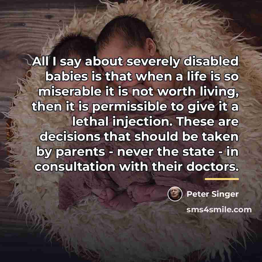 “All I say about severely disabled babies is that when…” quote by Peter Singer