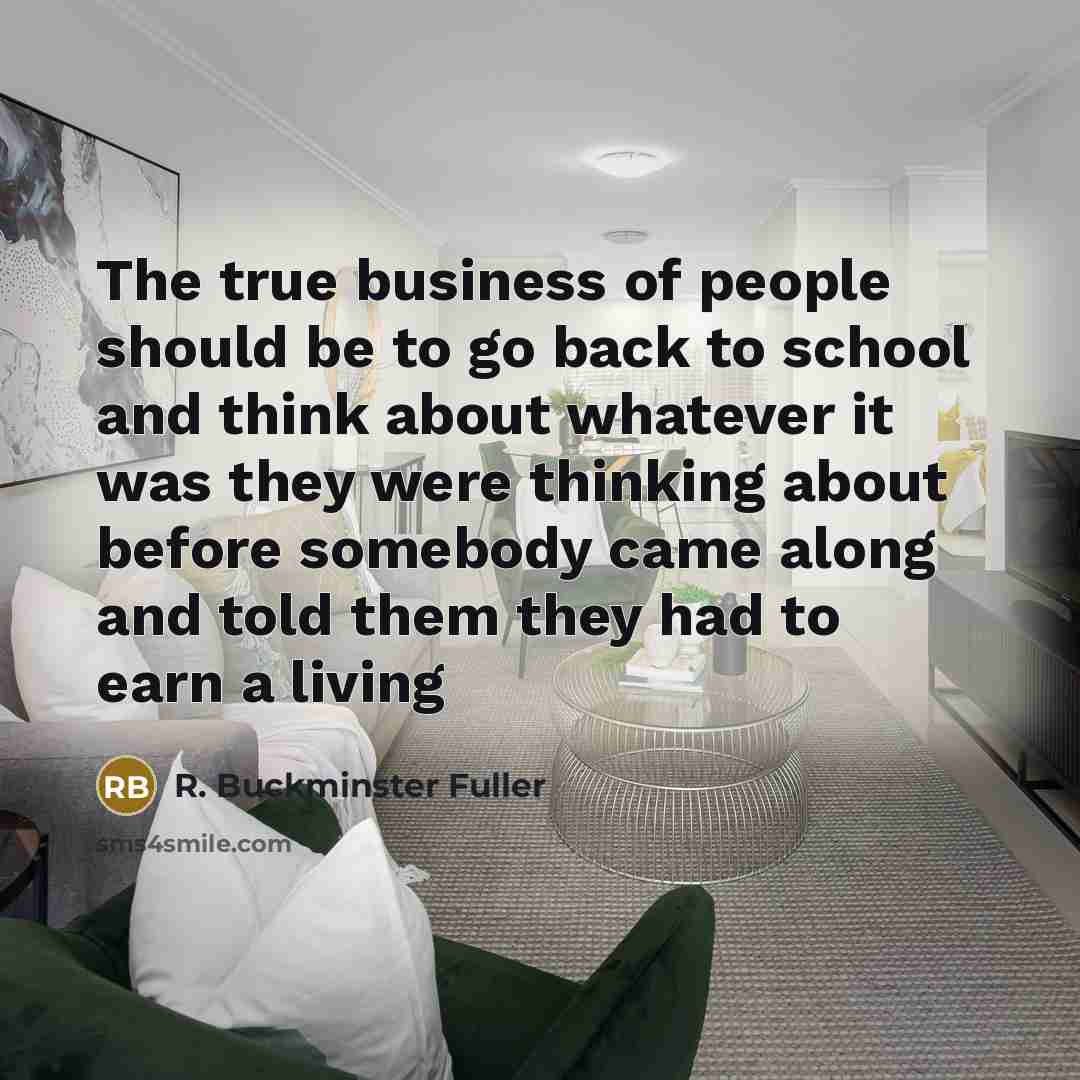 “The true business of people should be to go back…” quote by R. Buckminster Fuller