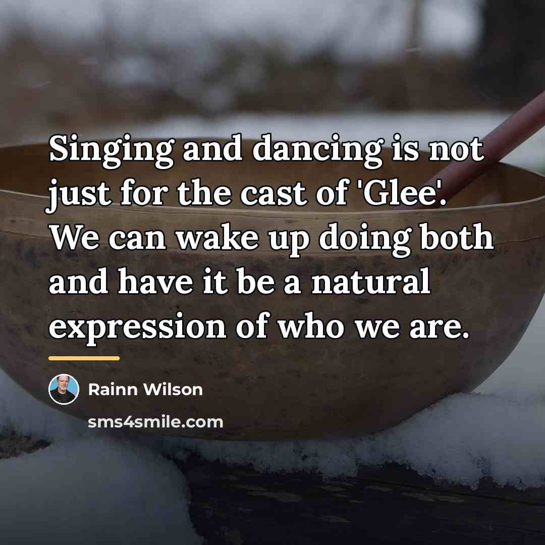 “Singing and dancing is not just for the cast of…” quote by Rainn Wilson