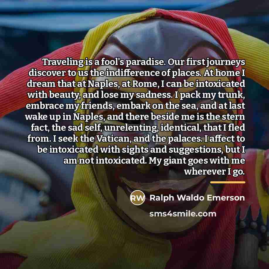 “Traveling is a fool's paradise. Our first journeys discover to…” quote by Ralph Waldo Emerson
