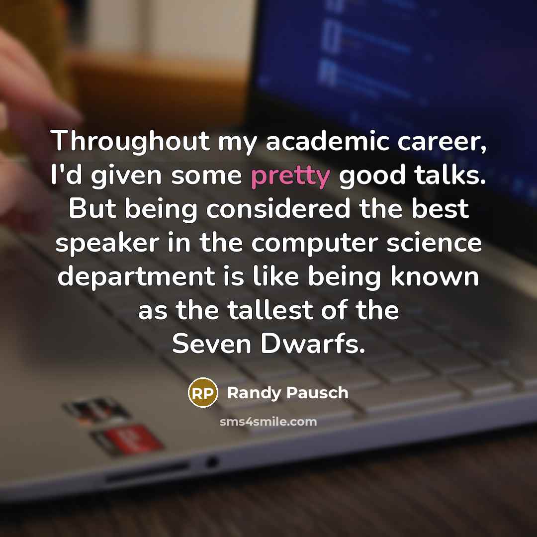 “Throughout my academic career, I'd given some pretty good talks.…” quote by Randy Pausch