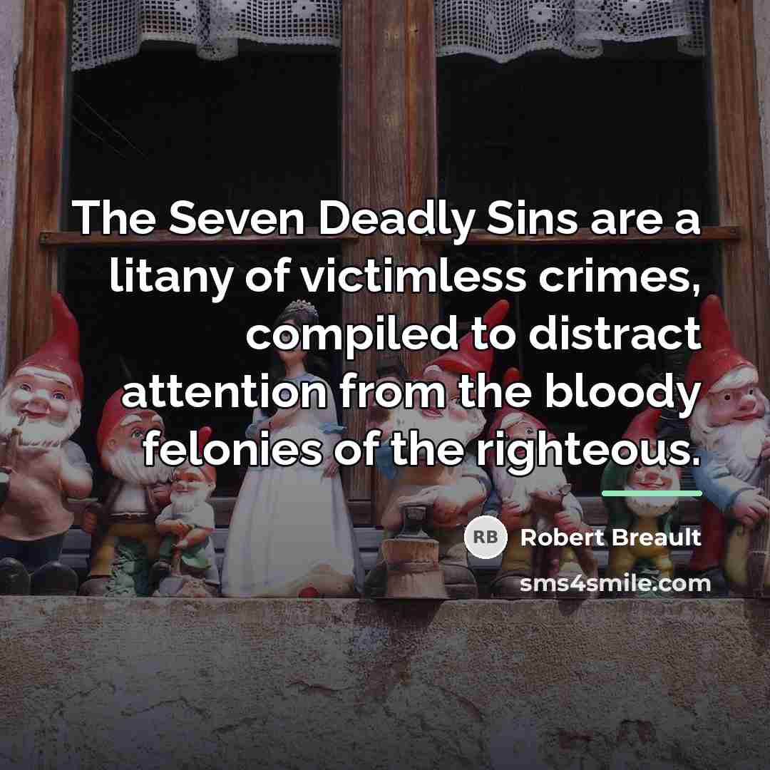 “The Seven Deadly Sins are a litany of victimless crimes,…” quote by Robert Breault