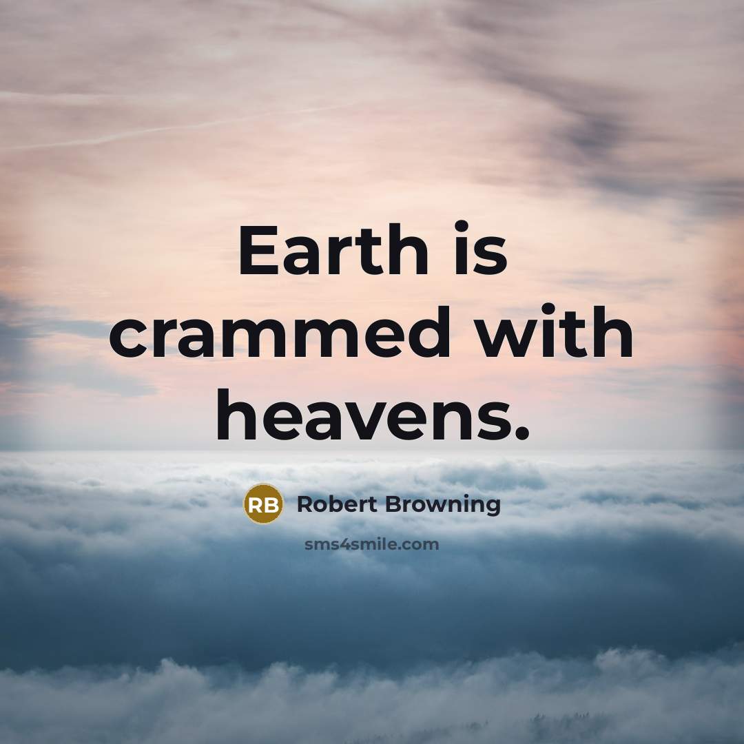 “Earth is crammed with heavens.…” quote by Robert Browning