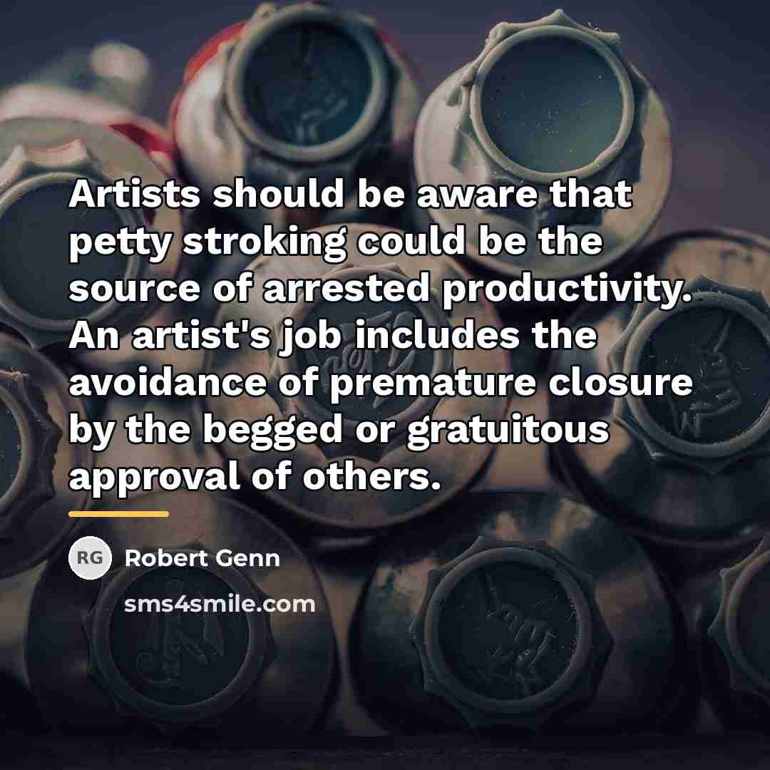 “Artists should be aware that petty stroking could be the…” quote by Robert Genn