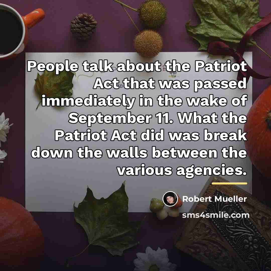 “People talk about the Patriot Act that was passed immediately…” quote by Robert Mueller