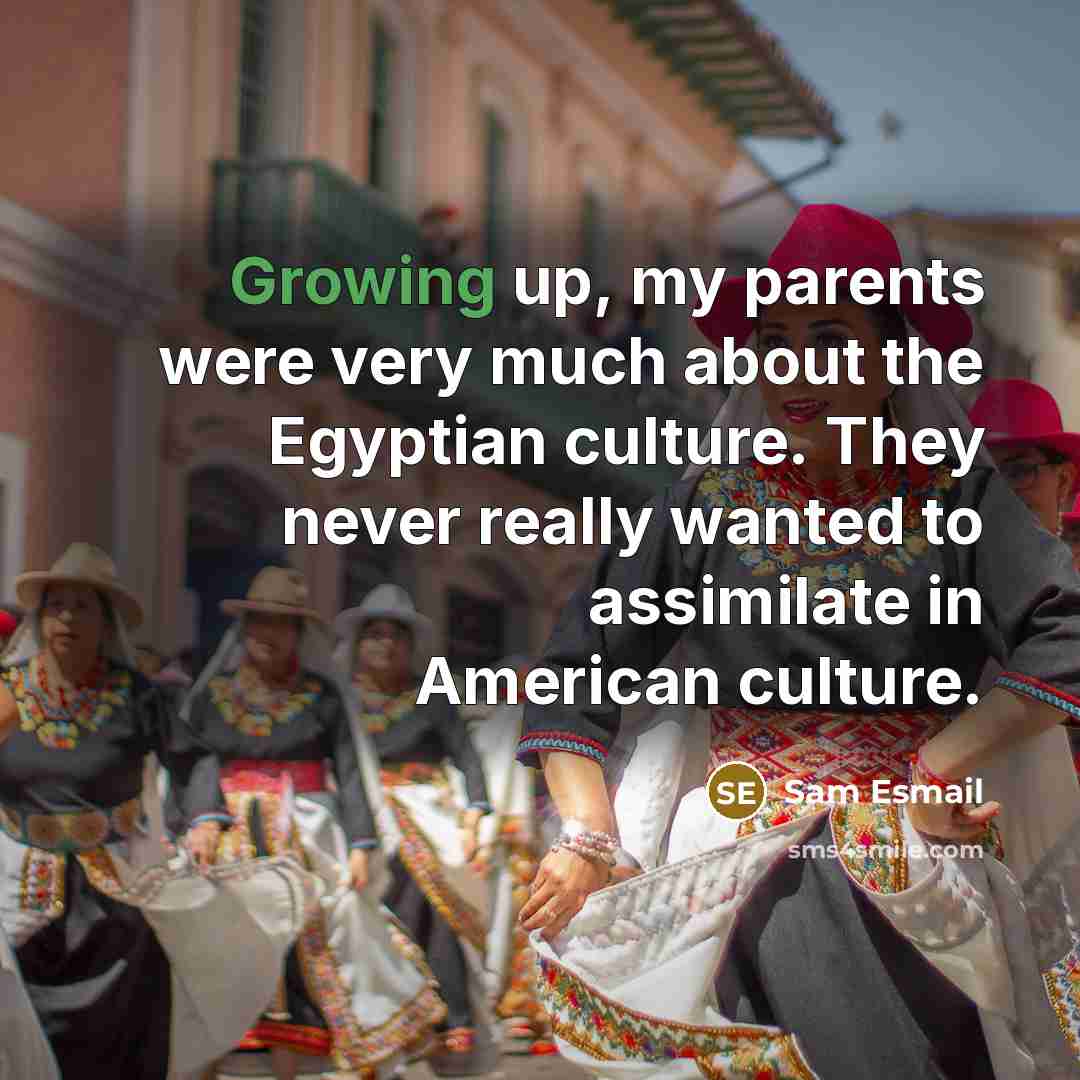 “Growing up, my parents were very much about the Egyptian…” quote by Sam Esmail
