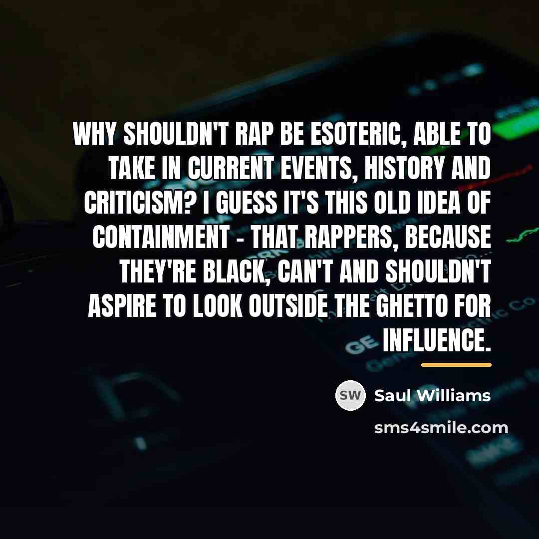 “Why shouldn't rap be esoteric, able to take in current…” quote by Saul Williams