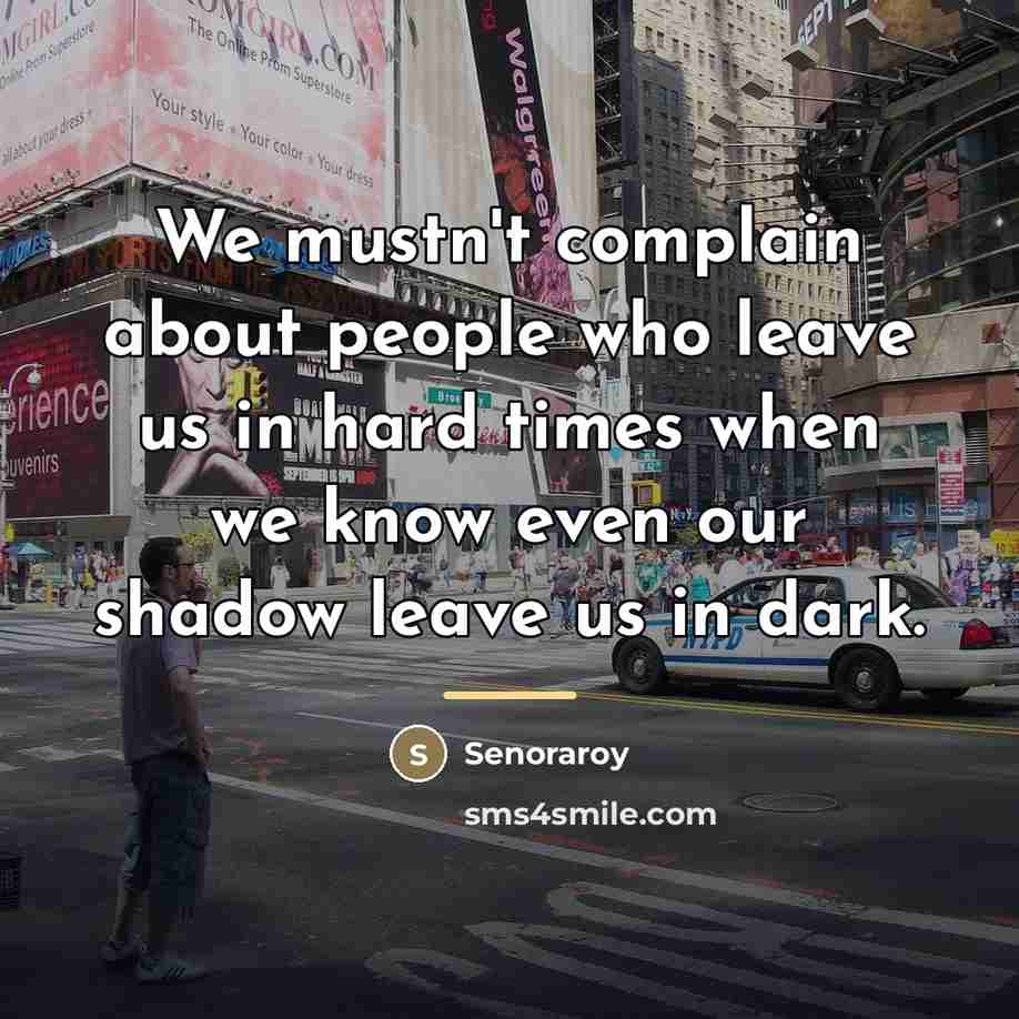 “We mustn't complain about people who leave us in hard…” quote by Senoraroy