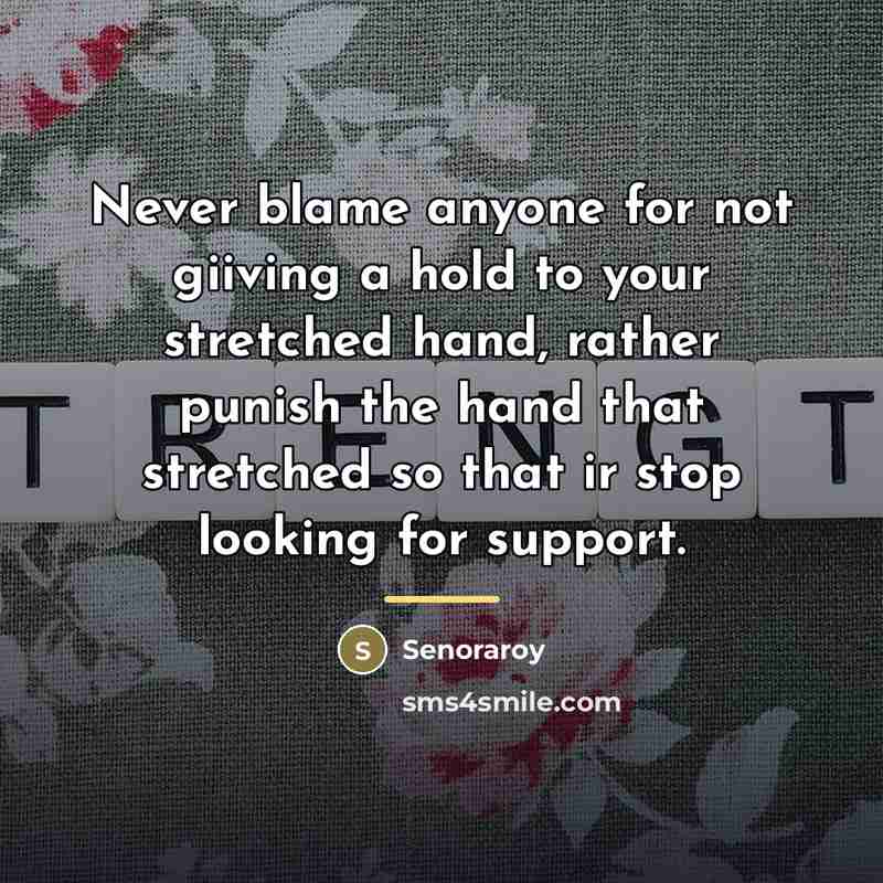 “Never blame anyone for not giiving a hold to your…” quote by Senoraroy