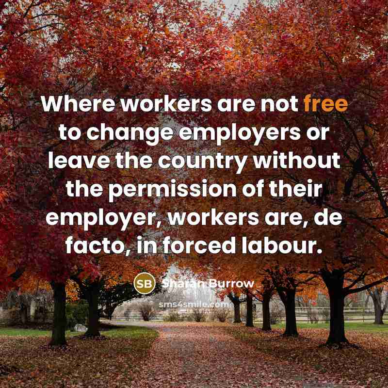 “Where workers are not free to change employers or leave…” quote by Sharan Burrow