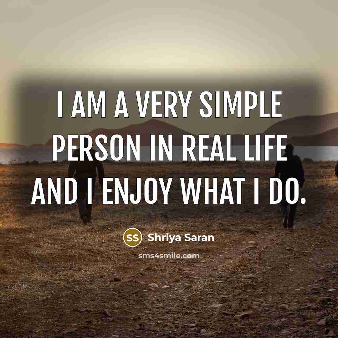 “I am a very simple person in real life and…” quote by Shriya Saran