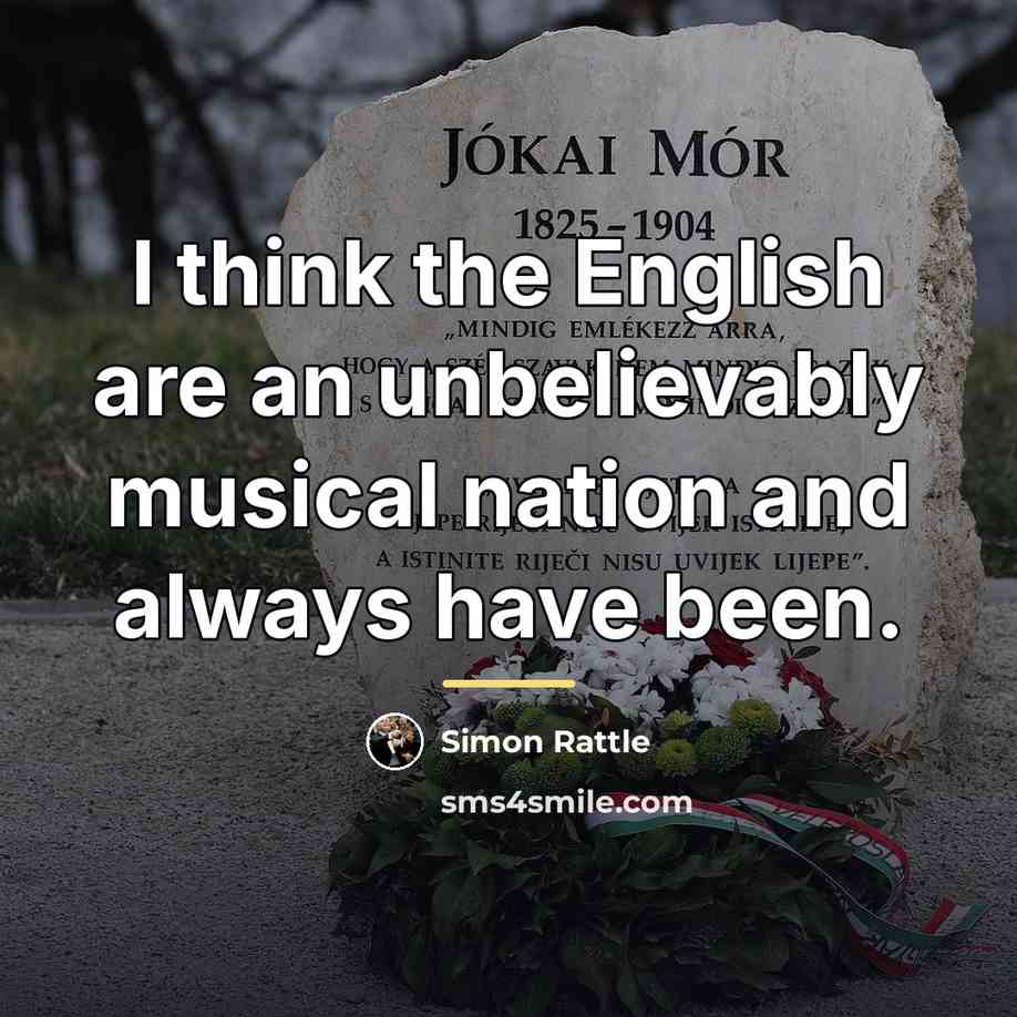“I think the English are an unbelievably musical nation and…” quote by Simon Rattle