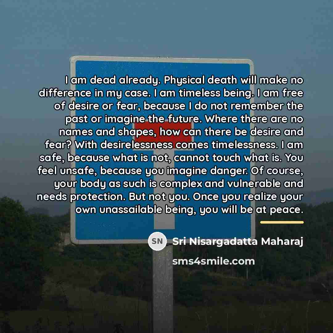 “I am dead already. Physical death will make no difference…” quote by Sri Nisargadatta Maharaj