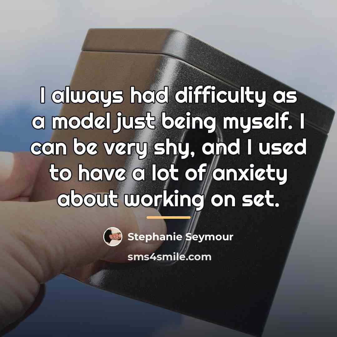 “I always had difficulty as a model just being myself.…” quote by Stephanie Seymour