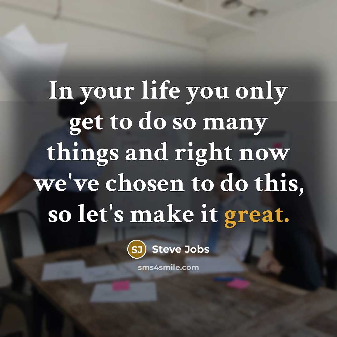 “In your life you only get to do so many…” quote by Steve Jobs
